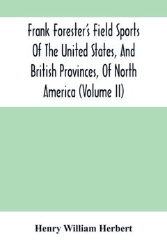 portada Frank Forester'S Field Sports Of The United States, And British Provinces, Of North America (Volume Ii) (en Inglés)