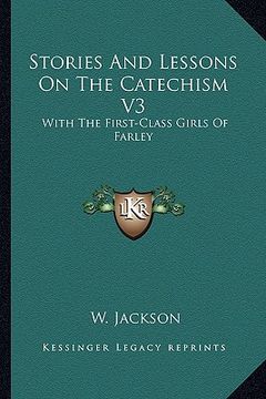 portada stories and lessons on the catechism v3: with the first-class girls of farley (in English)