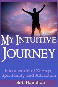 portada My Intuitive Journey: Into a world of Energy, Spirituality, and Attraction