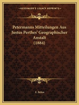 portada Petermanns Mitteilungen Aus Justus Perthes' Geographischer Anstalt (1884) (en Alemán)