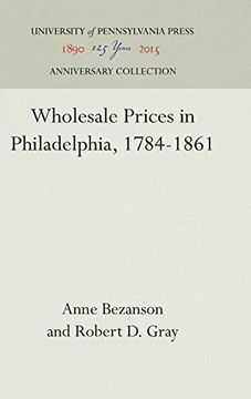 portada Wholesale Prices in Philadelphia, 1784-1861 (Industrial Research Department, Wharton School of Finance an) (en Inglés)