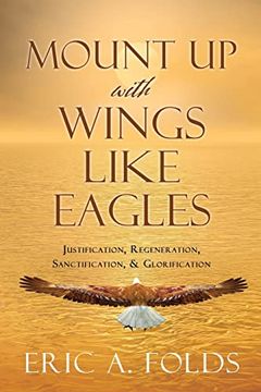 portada Mount up With Wings Like Eagles: Justification, Regeneration, Sanctification, & Glorification (in English)