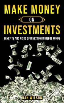 portada Make Money on Investments: The Benefits & The Risks Of Investing In Hedge Funds (en Inglés)