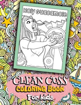 portada Holy Guacamole Clean Cuss Coloring Book For Kids: Funny Coloring Book For Kids, Clean Cuss Coloring book, Swear Word Alternatives For Kids, Hilarious (en Inglés)