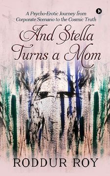 portada And Stella Turns a Mom: A Psycho-Erotic Journey from Corporate Scenario to the Cosmic Truth (en Inglés)