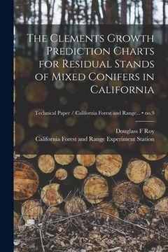 portada The Clements Growth Prediction Charts for Residual Stands of Mixed Conifers in California; no.9 (in English)