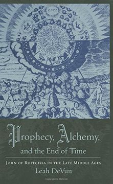 portada Prophecy, Alchemy, and the end of Time: John of Rupescissa in the Late Middle Ages (en Inglés)