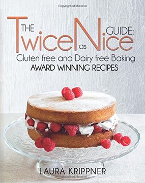 portada The Twice as Nice Guide: Gluten free and Dairy free baking: Award Winning Recipes (en Inglés)