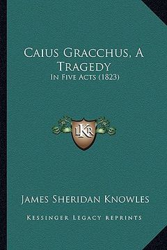 portada caius gracchus, a tragedy: in five acts (1823) (en Inglés)