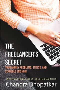 portada The Freelancer's Secret: Your Money Problems, Stress, and Struggle Ends Now! (en Inglés)