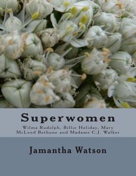 portada Superwomen: Wilma Rudolph, Billie Holiday, Mary McLeod Bethune and Madame C.J. Walker (en Inglés)