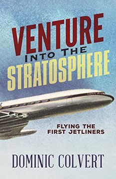 portada Venture Into the Stratosphere: Flying the First Jetliners (en Inglés)