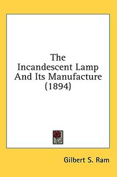 portada the incandescent lamp and its manufacture (1894) (en Inglés)