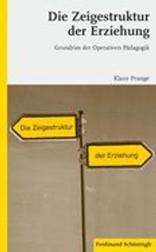 portada Die Zeigestruktur Der Erziehung: Grundriss Der Operativen Pädagogik. 2. Auflage (en Alemán)