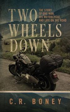 portada Two Wheels Down: A Tale of One Man, His Motorcycle, and Life on the Road (en Inglés)