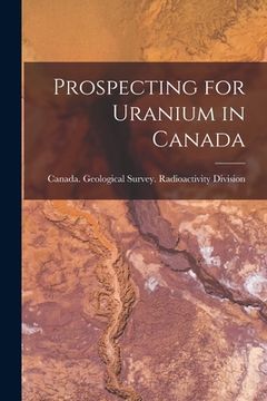 portada Prospecting for Uranium in Canada (en Inglés)