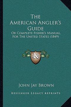 portada the american angler's guide: or complete fisher's manual, for the united states (1849) (en Inglés)