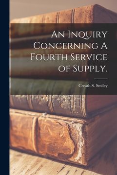 portada An Inquiry Concerning A Fourth Service of Supply. (en Inglés)