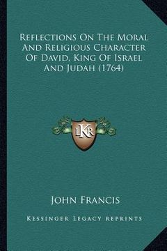 portada reflections on the moral and religious character of david, king of israel and judah (1764) (en Inglés)