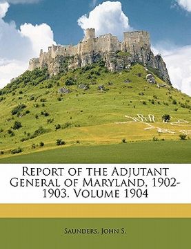portada report of the adjutant general of maryland, 1902-1903. volume 1904 (in English)