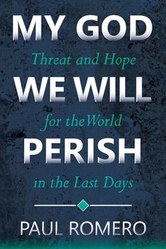 portada My God We Will Perish: Threat and Hope for the World in the Last Days (en Inglés)