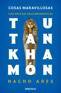 portada Cosas Maravillosas. Cien Años del Descubrimiento de Tutankhamón / The Discovery of Tutankhamun's Tomb