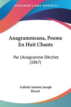 portada Anagrammeana, Poeme En Huit Chants: Par L'Anagramme D'Archet (1867) (in French)