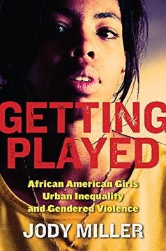 portada Getting Played: African American Girls, Urban Inequality, and Gendered Violence (New Perspectives in Crime, Deviance, and Law) (in English)