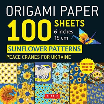 portada Origami Paper 100 Sheets Sunflower Patterns 6" (15 Cm): Peace Cranes for Ukraine - Tuttle Origami Paper: Double-Sided Origami Sheets Printed With 12. (Instructions for 6 Projects Included) 