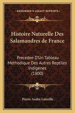 portada Histoire Naturelle Des Salamandres de France: Precedee D'Un Tableau Methodique Des Autres Reptiles Indigenes (1800) (en Francés)
