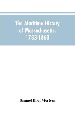 portada The Maritime History Of Massachusetts, 1783-1860 (in English)