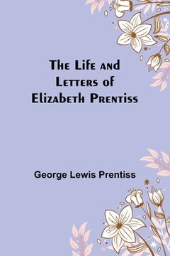 portada The Life and Letters of Elizabeth Prentiss (en Inglés)