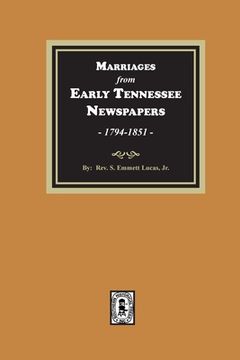 portada Marriages from Early Tennessee Newspapers, 1794-1851. (en Inglés)