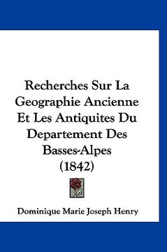 portada Recherches Sur La Geographie Ancienne Et Les Antiquites Du Departement Des Basses-Alpes (1842) (in French)