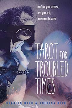 portada Tarot for Troubled Times: Confront Your Shadow, Heal Your Self & Transform the World (en Inglés)