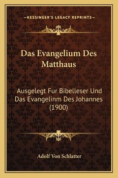portada Das Evangelium Des Matthaus: Ausgelegt Fur Bibelleser Und Das Evangelinm Des Johannes (1900) (en Alemán)