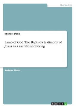 portada Lamb of God. The Baptist's testimony of Jesus as a sacrificial offering (en Inglés)
