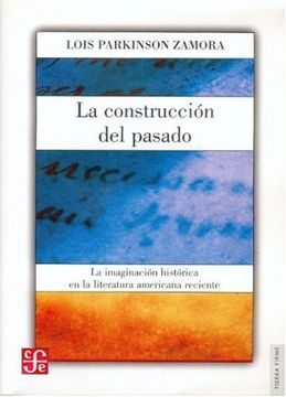 portada La Construcción del Pasado. La Imaginación Histórica en la Literatura Americana Reciente (in Spanish)