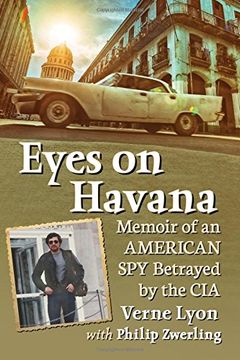 portada Eyes on Havana: Memoir of an American Spy Betrayed by the CIA