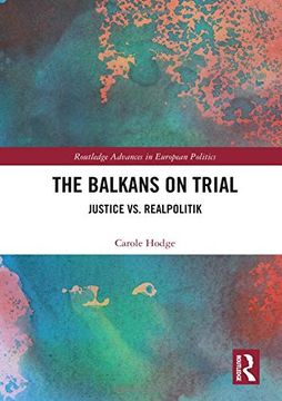 portada The Balkans on Trial: Justice vs. Realpolitik (Routledge Advances in European Politics) (en Inglés)