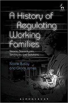 portada A History of Regulating Working Families: Strains, Stereotypes, Strategies and Solutions 