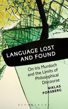 portada Language Lost and Found: On Iris Murdoch and the Limits of Philosophical Discourse