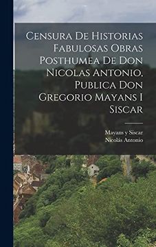 portada Censura de Historias Fabulosas Obras Posthumea de don Nicolas Antonio, Publica don Gregorio Mayans i Siscar