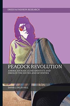 portada Peacock Revolution: American Masculine Identity and Dress in the Sixties and Seventies (Dress and Fashion Research) (en Inglés)