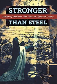 portada Stronger Than Steel: Soldiers of the Great war Write to Thérèse of Lisieux (in English)