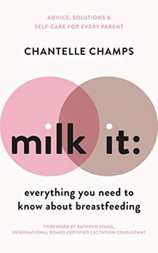portada Milk it: Everything you Need to Know About Breastfeeding: Advice, Solutions & Self-Care for Every Parent (en Inglés)