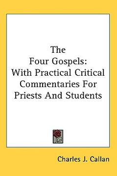 portada the four gospels: with practical critical commentaries for priests and students (en Inglés)