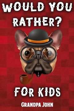 portada Would You Rather For Kids: A Book of Outrageous Scenarios, Difficult Choices, and Hilarious Situations for the Whole Family (Game Book Gift Ideas (in English)