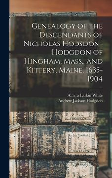 portada Genealogy of the Descendants of Nicholas Hodsdon-Hodgdon of Hingham, Mass., and Kittery, Maine. 1635-1904 (in English)