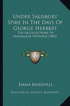 portada under salisbury spire in the days of george herbert: the recollections of magdalene wydville (1892)